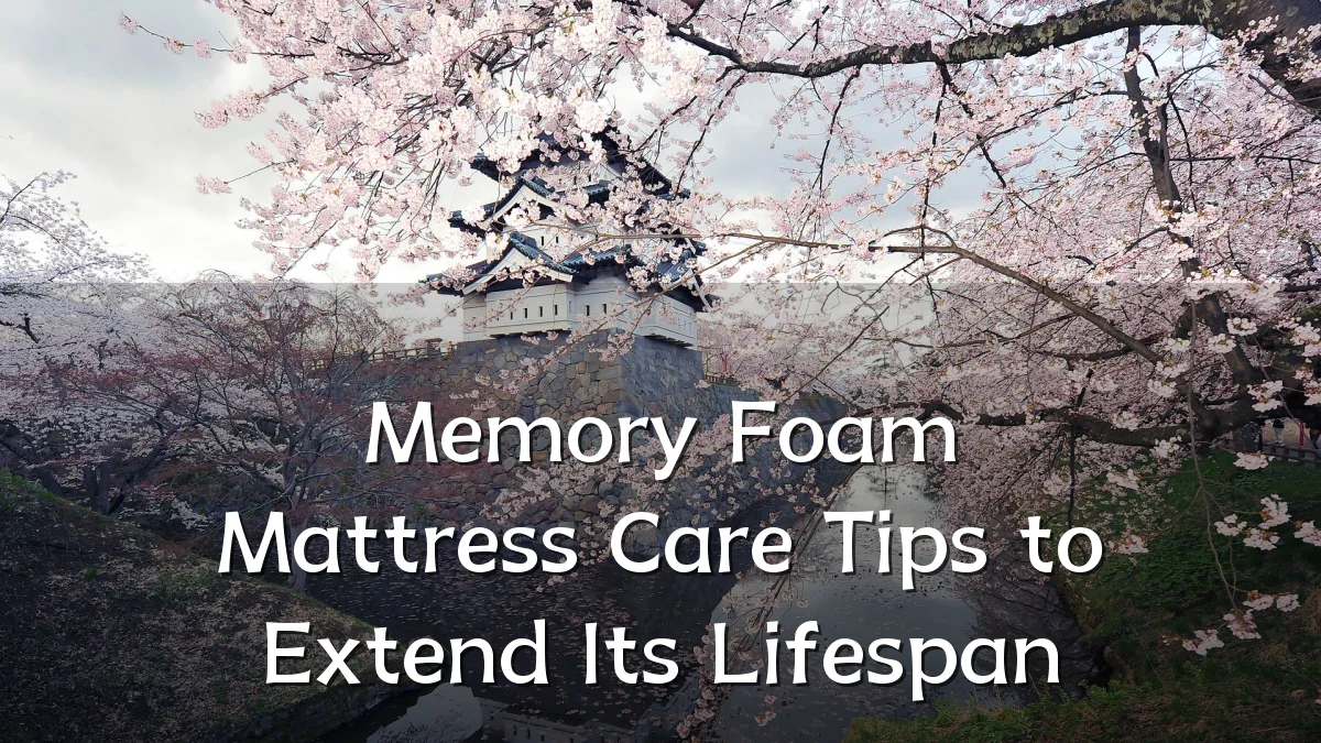 Memory Foam Mattress Care Tips to Extend Its Lifespan