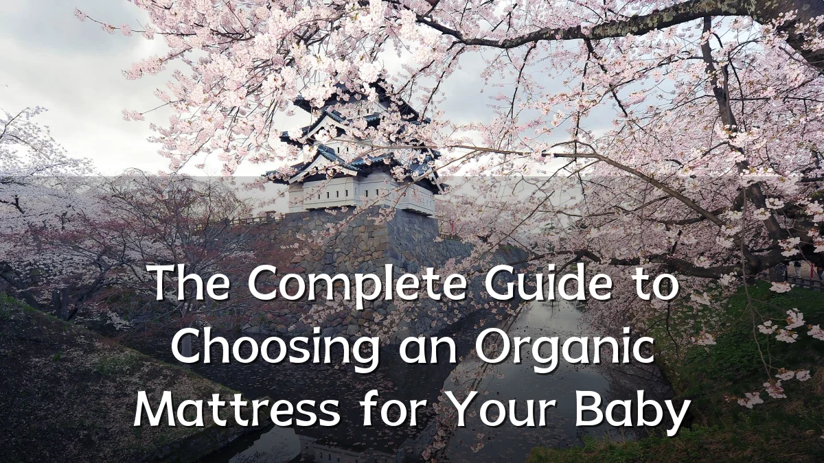 The Complete Guide to Choosing an Organic Mattress for Your Baby