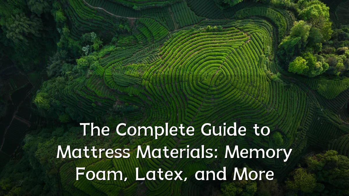 The Complete Guide to Mattress Materials: Memory Foam, Latex, and More