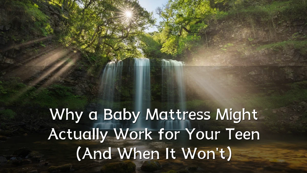 Why a Baby Mattress Might Actually Work for Your Teen (And When It Won't)