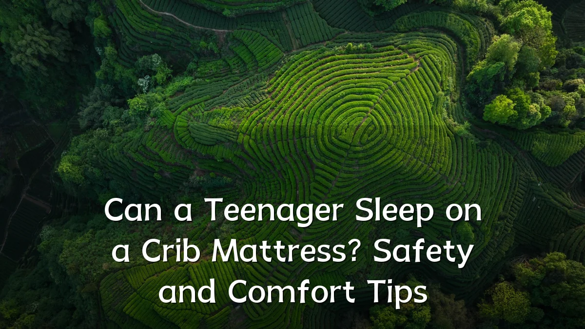 Can a Teenager Sleep on a Crib Mattress? Safety and Comfort Tips