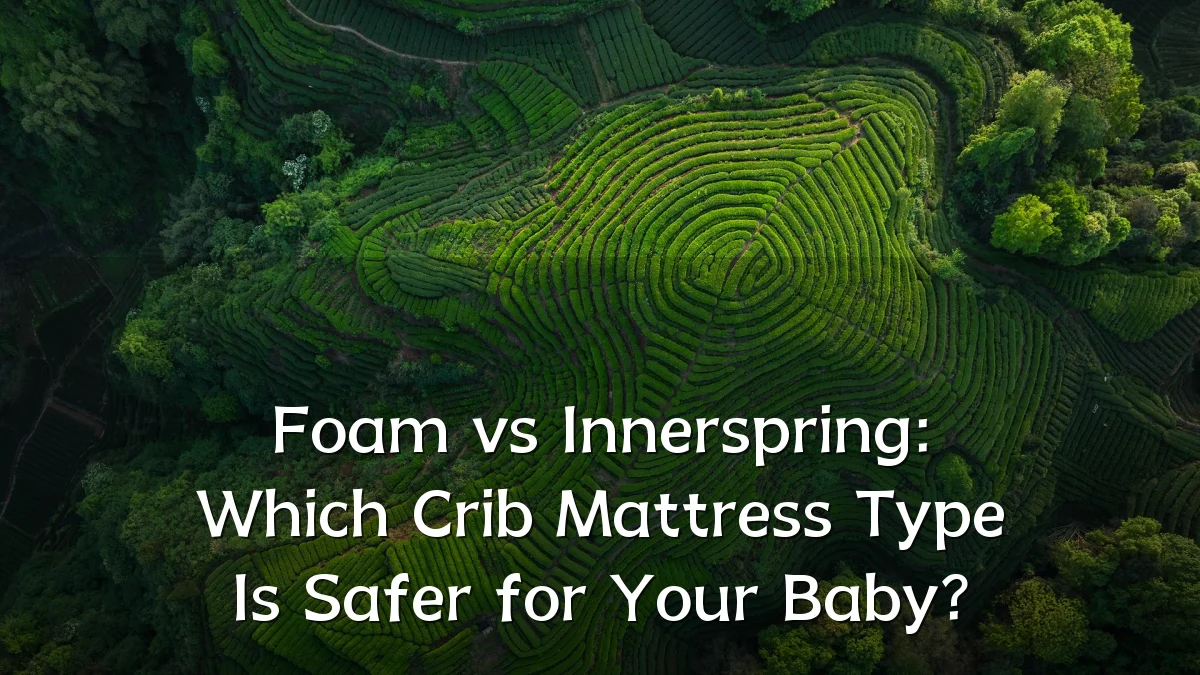 Foam vs Innerspring: Which Crib Mattress Type Is Safer for Your Baby?