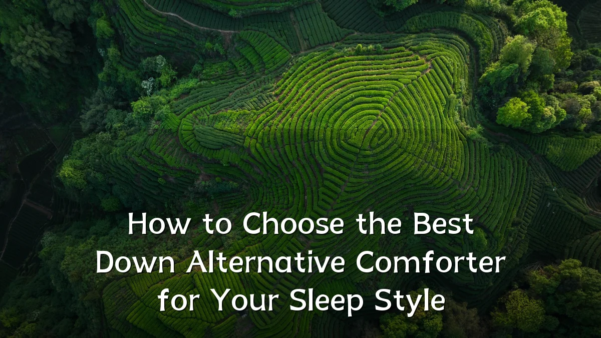 How to Choose the Best Down Alternative Comforter for Your Sleep Style