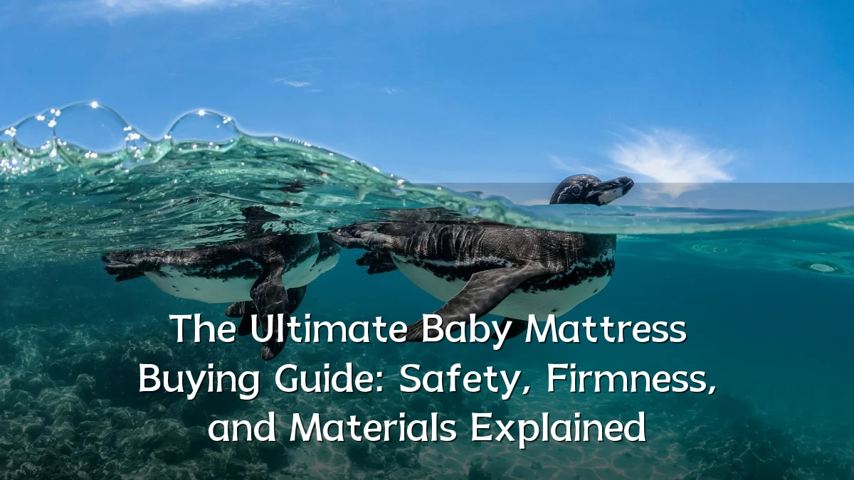 The Ultimate Baby Mattress Buying Guide: Safety, Firmness, and Materials Explained
