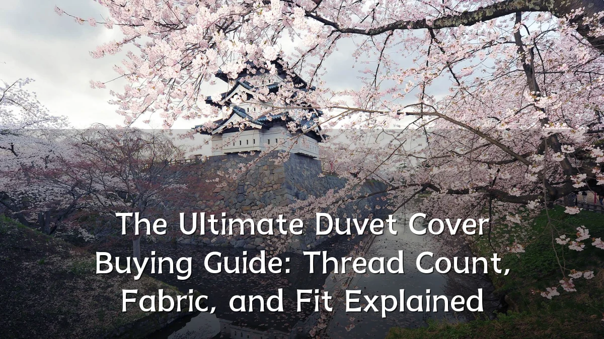 The Ultimate Duvet Cover Buying Guide: Thread Count, Fabric, and Fit Explained