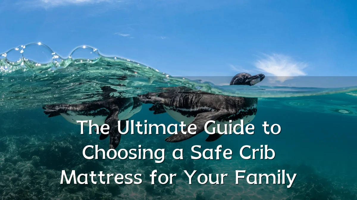 The Ultimate Guide to Choosing a Safe Crib Mattress for Your Family
