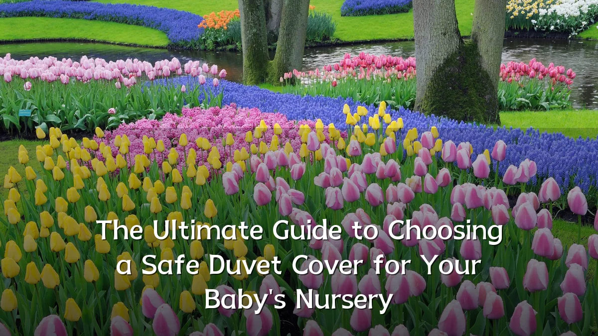 The Ultimate Guide to Choosing a Safe Duvet Cover for Your Baby's Nursery