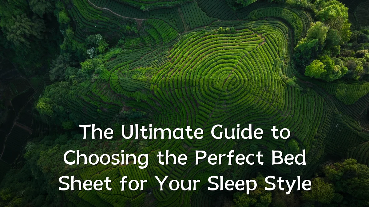 The Ultimate Guide to Choosing the Perfect Bed Sheet for Your Sleep Style