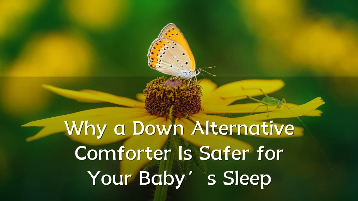 Why a Down Alternative Comforter Is Safer for Your Baby’s Sleep
