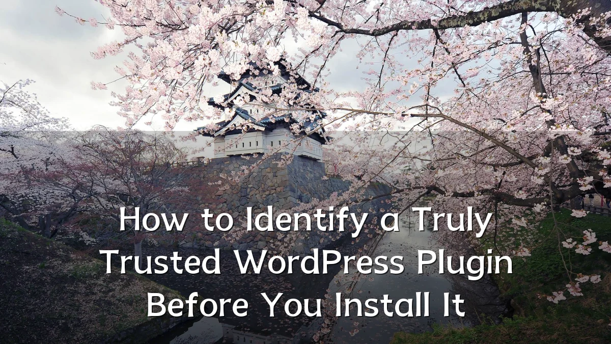 How to Identify a Truly Trusted WordPress Plugin Before You Install It