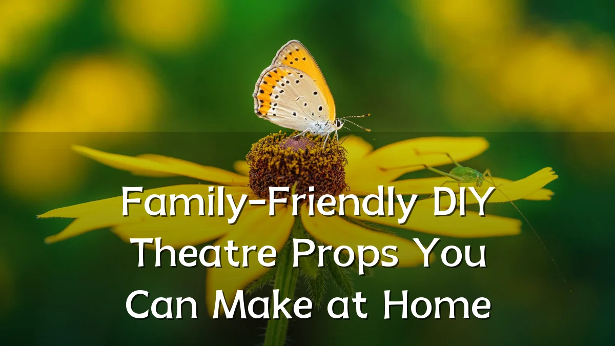 Family-Friendly DIY Theatre Props You Can Make at Home