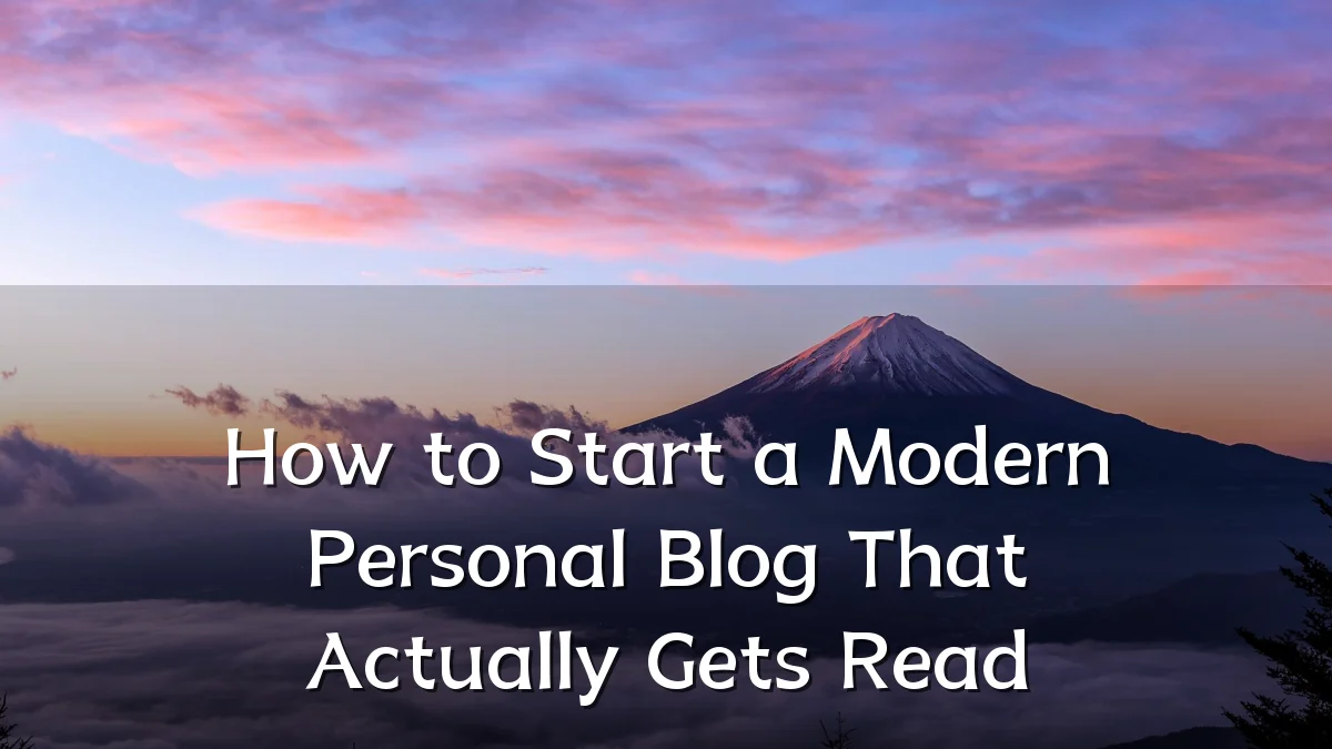 How to Start a Modern Personal Blog That Actually Gets Read